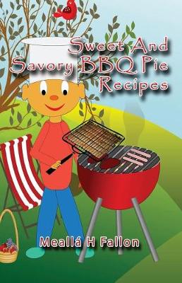 Book cover for Sweet And Savory BBQ Pie Recipes