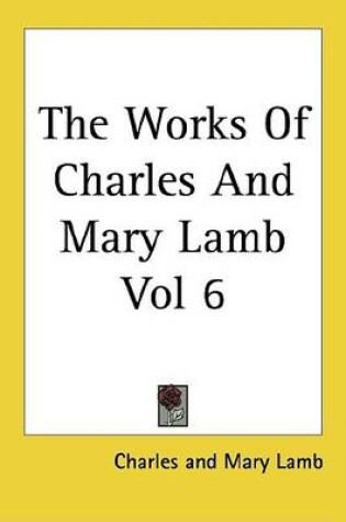 Cover of The Works of Charles and Mary Lamb Vol 6