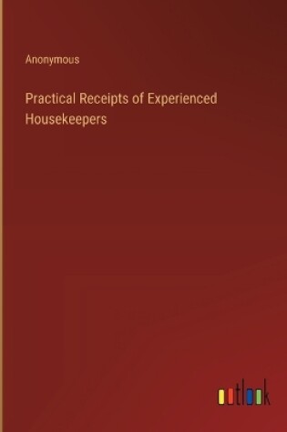 Cover of Practical Receipts of Experienced Housekeepers