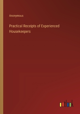 Book cover for Practical Receipts of Experienced Housekeepers