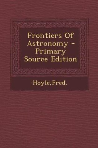 Cover of Frontiers of Astronomy - Primary Source Edition