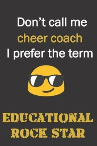 Cover of Don't call me Cheer Coach. I prefer the term educational rock star.