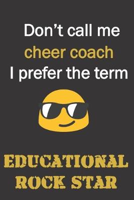Book cover for Don't call me Cheer Coach. I prefer the term educational rock star.
