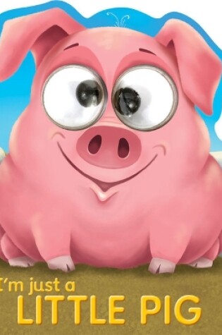 Cover of Googley-Eyed Board Books- I'm Just a Little Pig