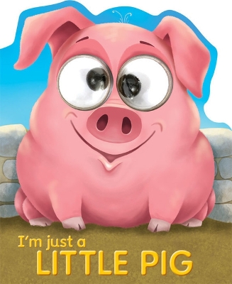 Book cover for Googley-Eyed Board Books- I'm Just a Little Pig