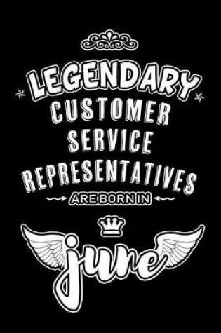 Cover of Legendary Customer Service Representatives are born in June