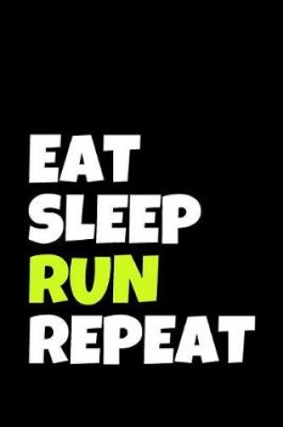 Cover of Eat Sleep Run Repeat