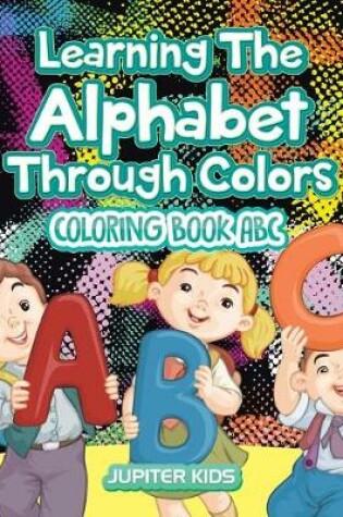 Cover of Learning The Alphabet Through Colors