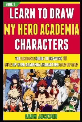 Book cover for Learn To Draw My Hero Academia Characters