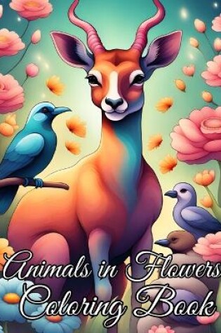 Cover of Animals in Flowers Coloring Book For Kids