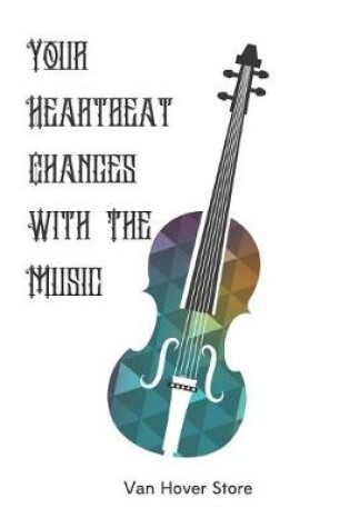 Cover of Your Heartbeat Changes With The Music