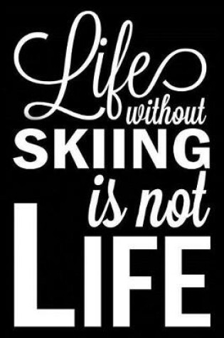 Cover of Life Without Skiing Is Not Life