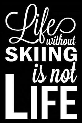 Book cover for Life Without Skiing Is Not Life