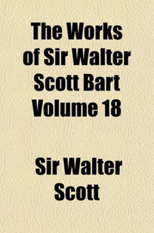 Cover of The Works of Sir Walter Scott Bart Volume 18