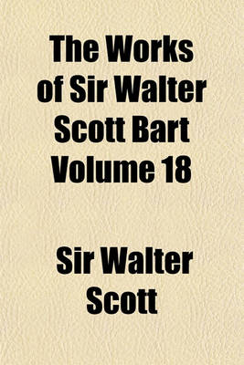 Book cover for The Works of Sir Walter Scott Bart Volume 18