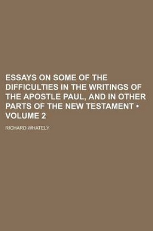 Cover of Essays on Some of the Difficulties in the Writings of the Apostle Paul, and in Other Parts of the New Testament (Volume 2 )