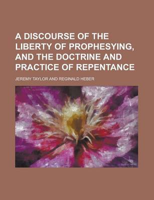 Book cover for A Discourse of the Liberty of Prophesying, and the Doctrine and Practice of Repentance
