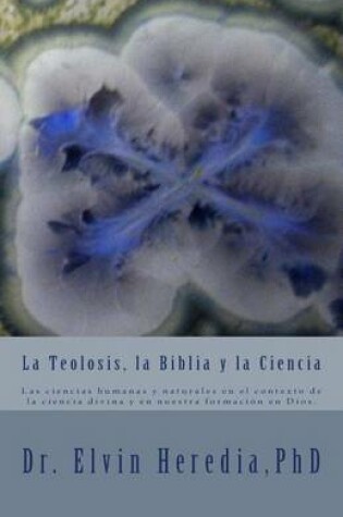 Cover of La Teolosis, la Biblia y la Ciencia