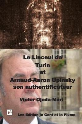 Book cover for Le Linceul de Turin et Arnaud Aaron Upinsky son authentificateur