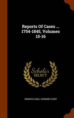 Book cover for Reports of Cases ... 1754-1845, Volumes 15-16