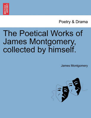 Book cover for The Poetical Works of James Montgomery, Collected by Himself.