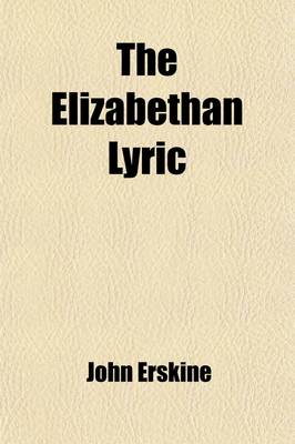 Book cover for The Elizabethan Lyric; A Study