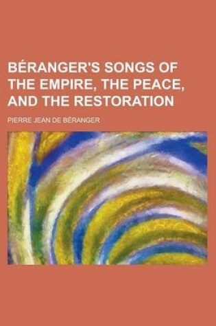 Cover of Beranger's Songs of the Empire, the Peace, and the Restoration