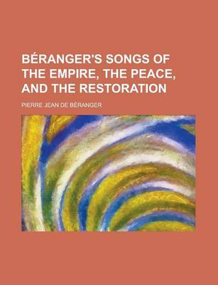 Book cover for Beranger's Songs of the Empire, the Peace, and the Restoration