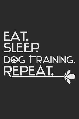 Book cover for Eat. Sleep. Dog Training. Repeat.