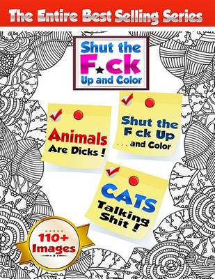 Cover of Shut the F*ck Up and Color (Volumes 1, 2 & 3 of the Adult Coloring Book Series)