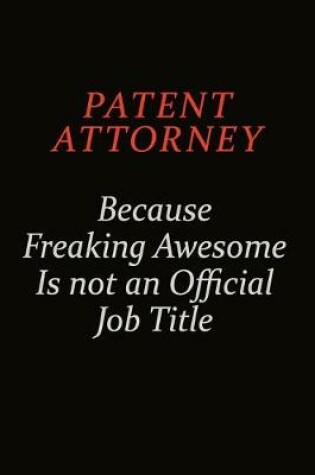 Cover of Patent Attorney Because Freaking Awesome Is Not An Official Job Title