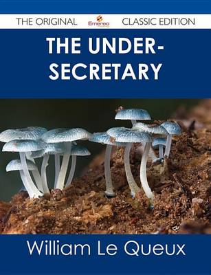 Book cover for The Under-Secretary - The Original Classic Edition