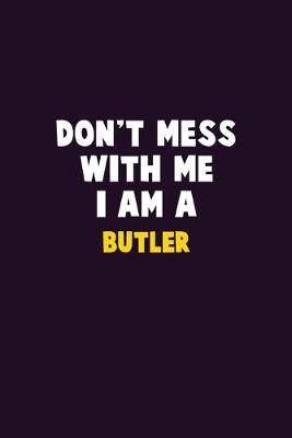 Book cover for Don't Mess With Me, I Am A Butler