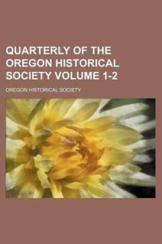 Cover of Quarterly of the Oregon Historical Society Volume 1-2