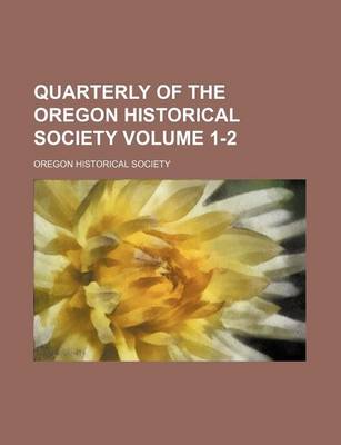 Book cover for Quarterly of the Oregon Historical Society Volume 1-2