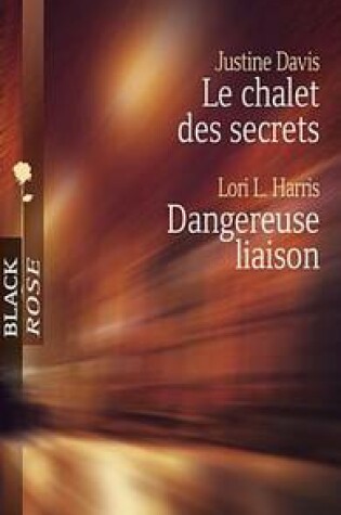 Cover of Le Chalet Des Secrets - Dangereuse Liaison (Harlequin Black Rose)