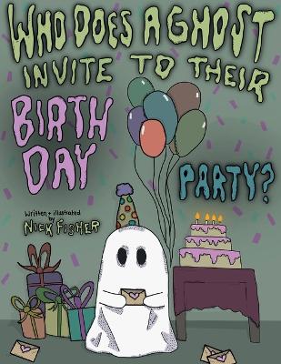 Book cover for Who Does A Ghost Invite to Their Birthday Party?