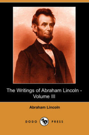 Cover of The Writings of Abraham Lincoln, Volume 3