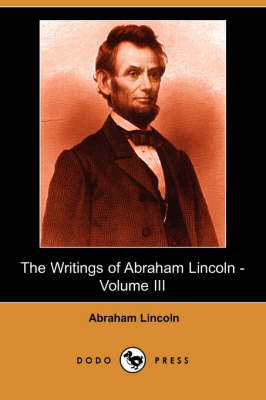 Book cover for The Writings of Abraham Lincoln, Volume 3