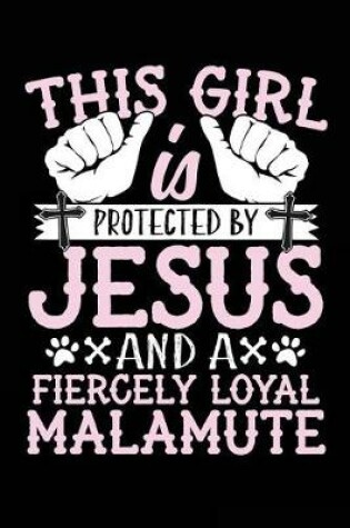 Cover of This Girl Is Protected By Jesus And A Fiercely Loyal Malamute