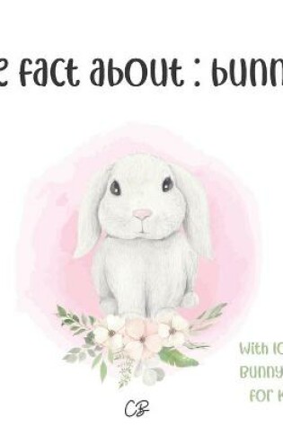 Cover of The fact about bunnies