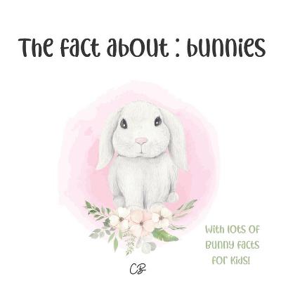 Book cover for The fact about bunnies