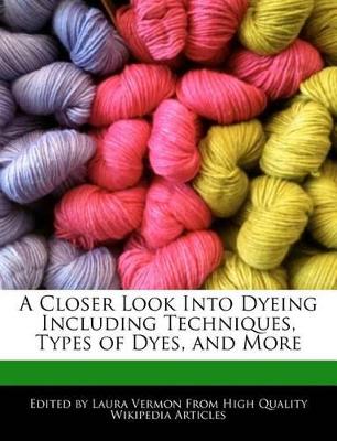 Book cover for A Closer Look Into Dyeing Including Techniques, Types of Dyes, and More