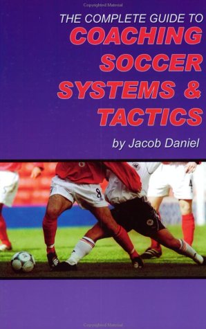 Cover of The Complete Guide to Coaching Soccer Systems and Tactics