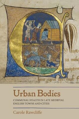 Cover of Urban Bodies: Communal Health in Late Medieval English Towns and Cities