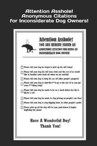 Cover of Attention Asshole! Anonymous Citations for Inconsiderate Dog Owners!