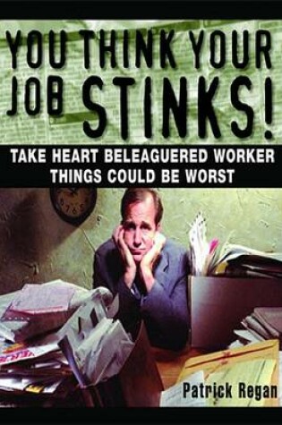 Cover of You Think Your Job Stinks!