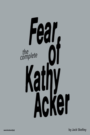 Cover of The Fear of Kathy Acker