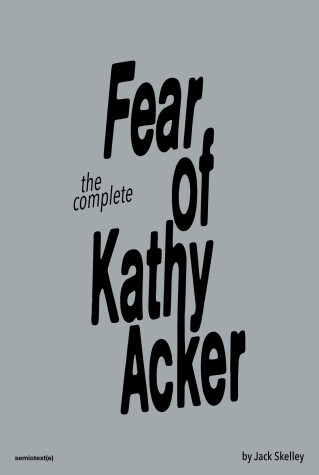 Book cover for The Fear of Kathy Acker