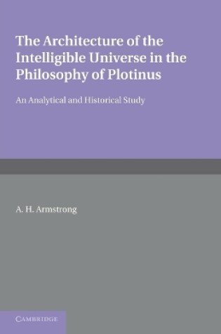 Cover of The Architecture of the Intelligible Universe in the Philosophy of Plotinus